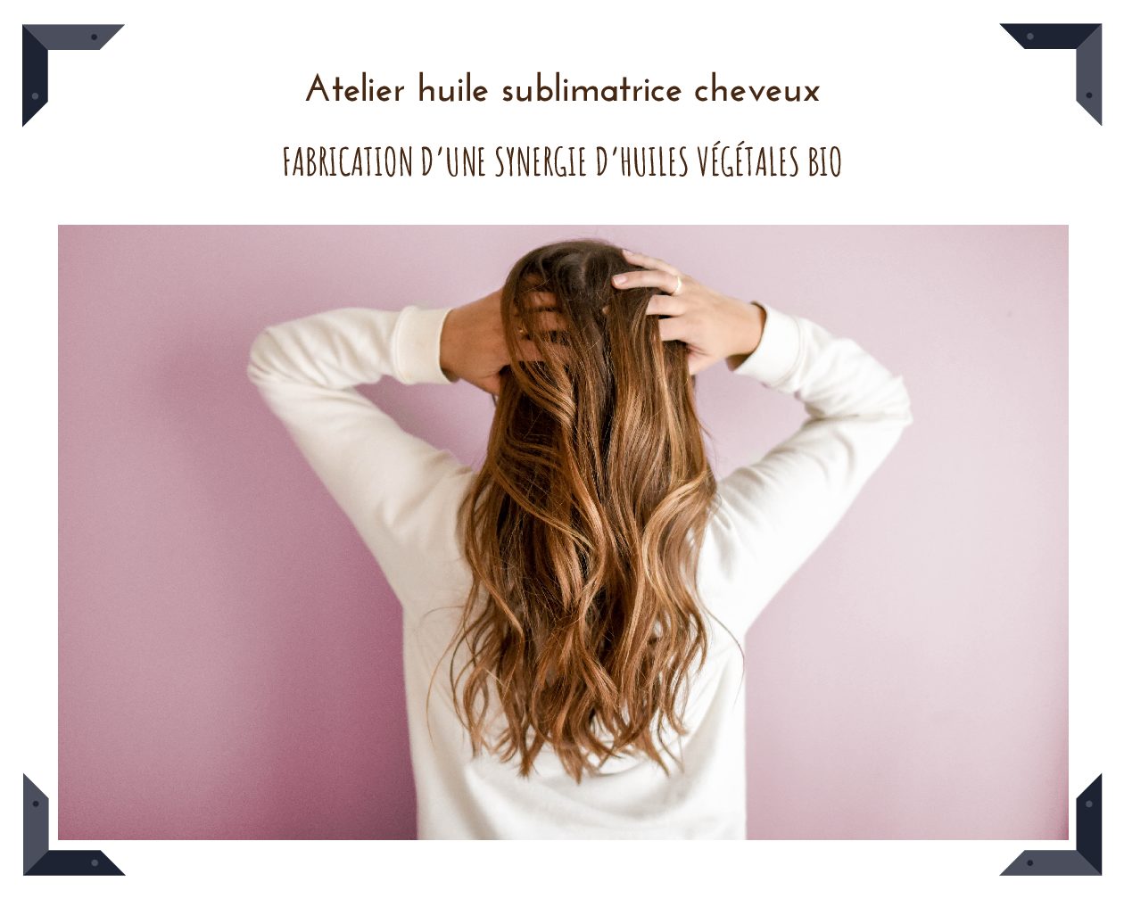 Adultes : Atelier huile sublimatrice cheveux